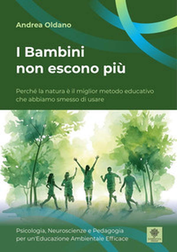 I bambini non escono più. Perché la natura è il miglior metodo educativo che abbiamo smesso di usare - Librerie.coop