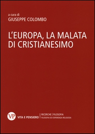 L'Europa, la malata di cristianesimo. Atti del Convegno nazionale (Milano, 5-6 novembre 2014) - Librerie.coop