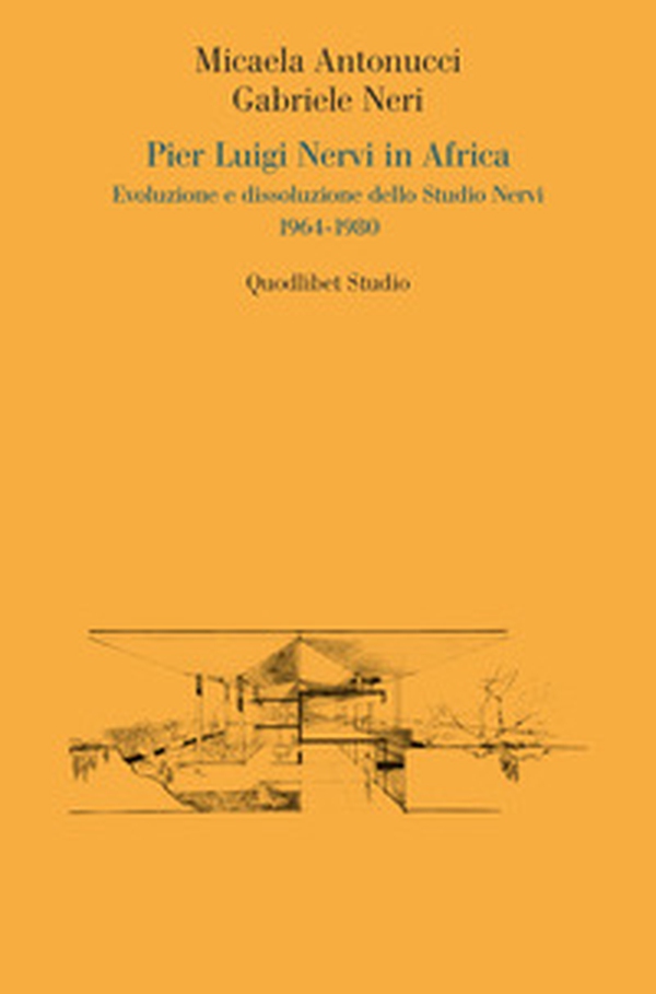 Pier Luigi Nervi in Africa. Evoluzione e dissoluzione dello Studio Nervi 1964-1980 - Librerie.coop Pier Luigi Nervi in Africa. Evoluzione e dissoluzione dello Studio Nervi 1964-1980 - Librerie.coop