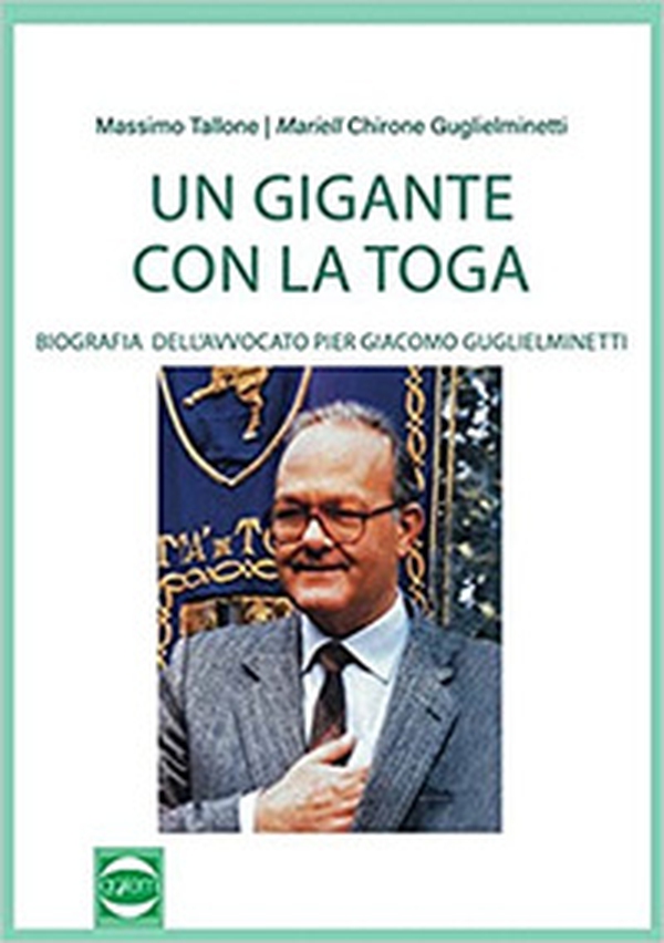 Un gigante con la toga. Biografia dell'avvocato Pier Giacomo Guglieminetti - Librerie.coop Un gigante con la toga. Biografia dell'avvocato Pier Giacomo Guglieminetti - Librerie.coop