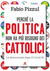 Perché la politica non ha più bisogno dei cattolici. La democrazia dopo il Covid-19 - Librerie.coop