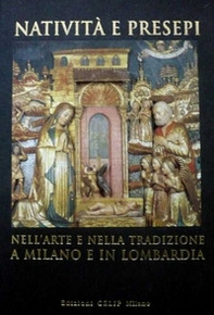 Natività e presepi. Nell'arte e nella tradizione a Milano e in Lombardia - Librerie.coop