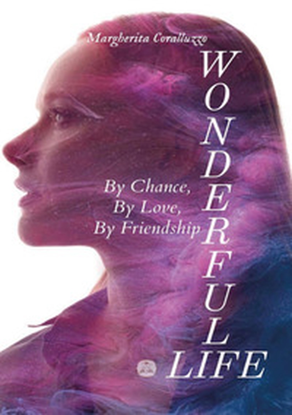 Wonderful Life. By chance, by love, by friendship - Librerie.coop Wonderful Life. By chance, by love, by friendship - Librerie.coop