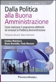 Dalla politica alla buona amministrazione. Come realizzare il programma elettorale ed innovare la Pubblica Amministrazione - Librerie.coop