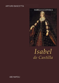 Isabel de Castilla. Isabella la Cattolica. Regina di Spagna e di Sicilia - Librerie.coop