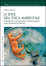 Le sfide dell'etica ambientale. Possibilità e validità delle teorie morali non-antropocentriche - Librerie.coop