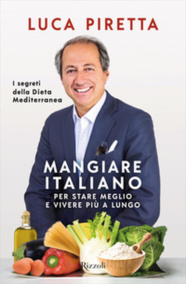 Mangiare italiano per stare meglio e vivere più a lungo. I segreti della dieta mediterranea - Librerie.coop Mangiare italiano per stare meglio e vivere più a lungo. I segreti della dieta mediterranea - Librerie.coop