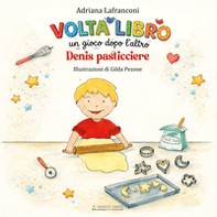 Voltalibro. Un gioco dopo l'altro. Denis pasticciere - Librerie.coop