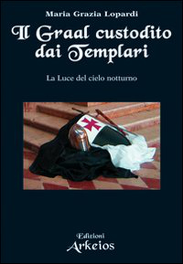Il Graal custodito dai Templari. La luce del cielo notturno - Librerie.coop Il Graal custodito dai Templari. La luce del cielo notturno - Librerie.coop