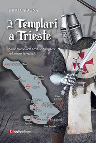 I Templari a Trieste. Sulle tracce dell'Ordine templare sul nostro territorio - Librerie.coop
