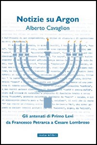 Notizie su Argon. Gli antenati di Primo Levi da Francesco Petrarca a Cesare Lombroso - Librerie.coop Notizie su Argon. Gli antenati di Primo Levi da Francesco Petrarca a Cesare Lombroso - Librerie.coop