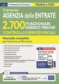 Concorso Agenzia delle Entrate. 2700 funzionari giuridico tributari controlli e servizi fiscali. Manuale per la prova scritta unica - Librerie.coop