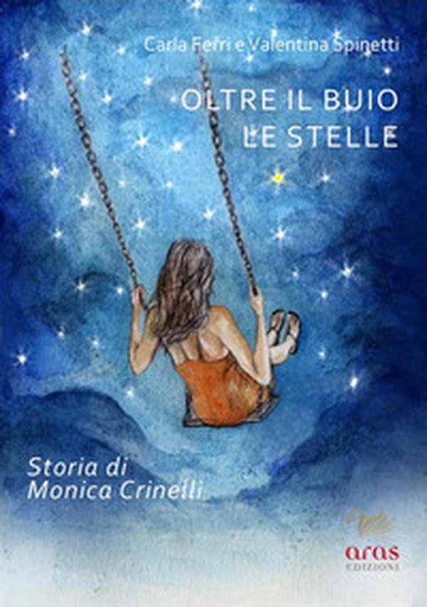 Oltre il buio le stelle. Storia di Monica Crinelli - Librerie.coop Oltre il buio le stelle. Storia di Monica Crinelli - Librerie.coop