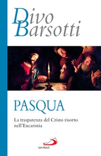 Pasqua. La trasparenza del Cristo risorto nell'eucaristia - Librerie.coop