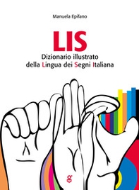 LIS. Dizionario Illustrato della Lingua dei Segni italiana - Librerie.coop