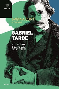 Gabriel Tarde. L'opinione e la follia (1901-2021) - Librerie.coop
