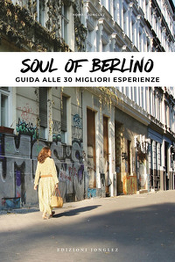 Soul of Berlino. Guida alle 30 migliori esperienze - Librerie.coop Soul of Berlino. Guida alle 30 migliori esperienze - Librerie.coop