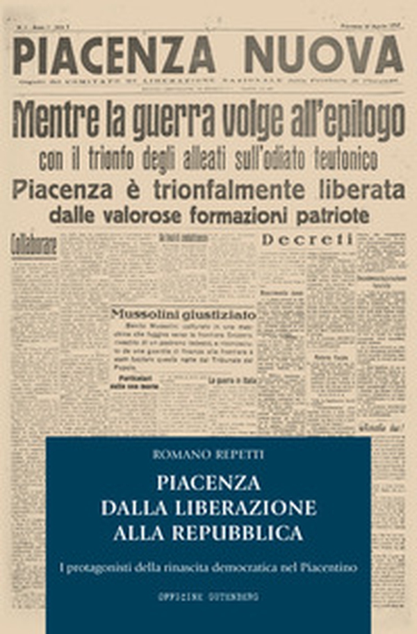 Piacenza dalla Liberazione alla Repubblica. I protagonisti della rinascita democratica nel piacentino - Librerie.coop