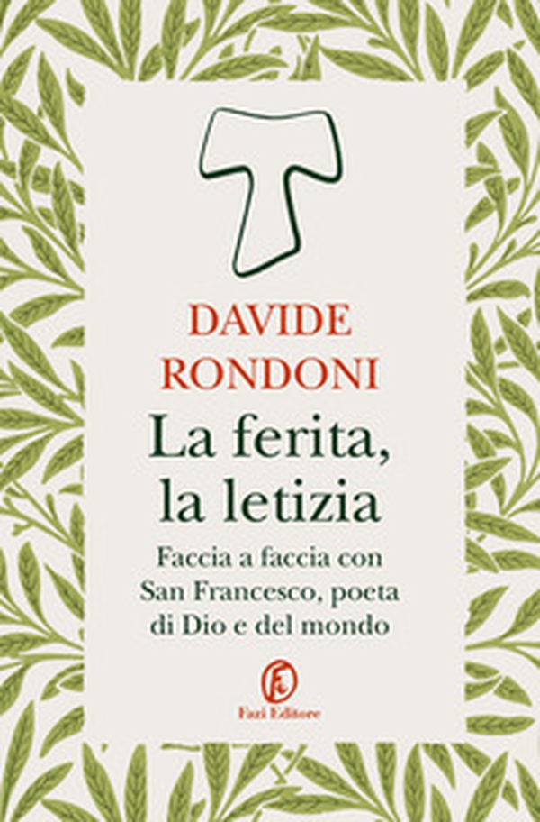La ferita, la letizia. Faccia a faccia con San Francesco, poeta di Dio e del mondo - Librerie.coop La ferita, la letizia. Faccia a faccia con San Francesco, poeta di Dio e del mondo - Librerie.coop
