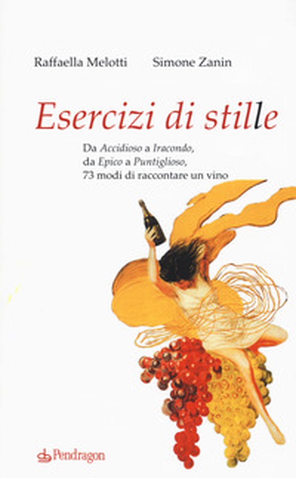 Esercizi di stile. Da «accidioso» a «iracondo», da «epico» a «puntiglioso», 73 modi di raccontare un vino - Librerie.coop Esercizi di stile. Da «accidioso» a «iracondo», da «epico» a «puntiglioso», 73 modi di raccontare un vino - Librerie.coop