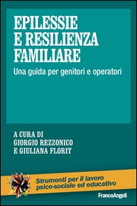 Epilessie e resilienza familiare. Una guida per genitori e operatori - Librerie.coop