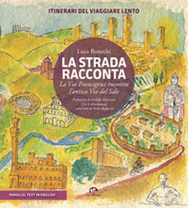 La strada racconta. La Via Francigena incontra l'antica Via del Sale. Itinerari del viaggiare lento - Librerie.coop La strada racconta. La Via Francigena incontra l'antica Via del Sale. Itinerari del viaggiare lento - Librerie.coop