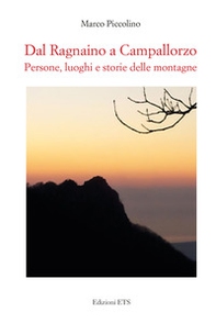 Dal Ragnaino a Campallorzo. Persone, luoghi e storie delle montagne - Librerie.coop