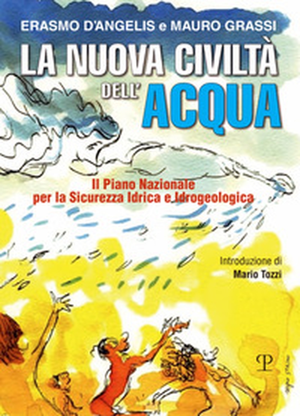 La nuova civiltà dell'acqua. Il Piano Nazionale per la sicurezza idrica e idrogeologica - Librerie.coop La nuova civiltà dell'acqua. Il Piano Nazionale per la sicurezza idrica e idrogeologica - Librerie.coop