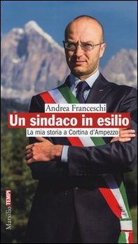Un sindaco in esilio. La mia storia a Cortina d'Ampezzo - Librerie.coop