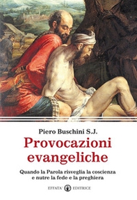 Provocazioni evangeliche. Quando la parola risveglia la coscienza e nutre la fede e la preghiera - Librerie.coop