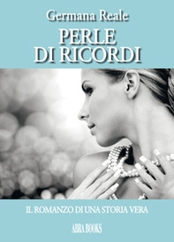 Perle di ricordi, il romanzo di una storia vera - Librerie.coop Perle di ricordi, il romanzo di una storia vera - Librerie.coop
