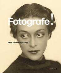 Fotografe! Dagli archivi Alinari a oggi. Ediz. italiana e inglese - Librerie.coop
