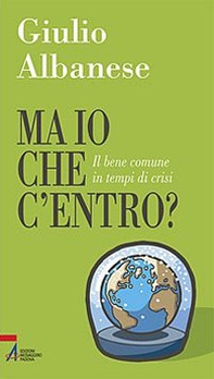 Ma io che c'entro? Il bene comune in tempi di crisi - Librerie.coop