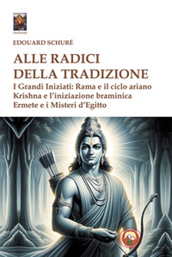 Alle radici della tradizione. I grandi iniziati: Rama e il ciclo ariano, Krishna e l'iniziazione braminica, Ermete e i misteri d'Egitto - Librerie.coop Alle radici della tradizione. I grandi iniziati: Rama e il ciclo ariano, Krishna e l'iniziazione braminica, Ermete e i misteri d'Egitto - Librerie.coop