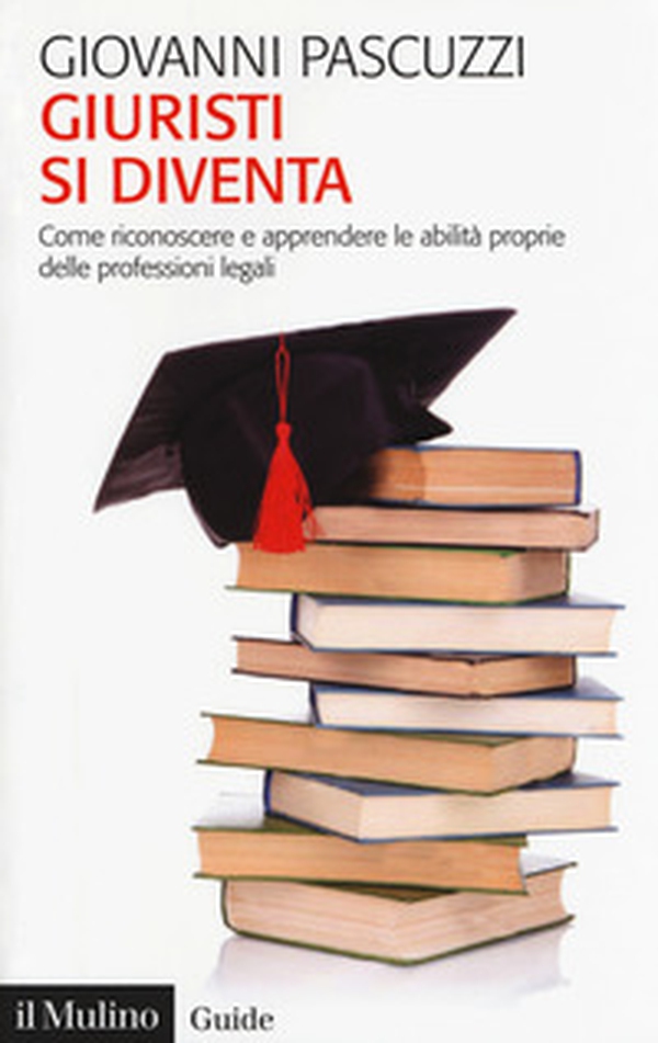 Giuristi si diventa. Come riconoscere e apprendere le abilità proprie delle professioni legali - Librerie.coop Giuristi si diventa. Come riconoscere e apprendere le abilità proprie delle professioni legali - Librerie.coop