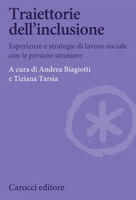 Traiettorie dell'inclusione. Esperienze e strategie di lavoro sociale con le persone straniere - Librerie.coop