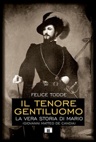 Il tenore gentiluomo. La vera storia di Mario (Giovanni Matteo De Candia) - Librerie.coop