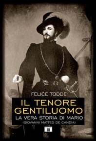 Il tenore gentiluomo. La vera storia di Mario (Giovanni Matteo De Candia) - Librerie.coop Il tenore gentiluomo. La vera storia di Mario (Giovanni Matteo De Candia) - Librerie.coop
