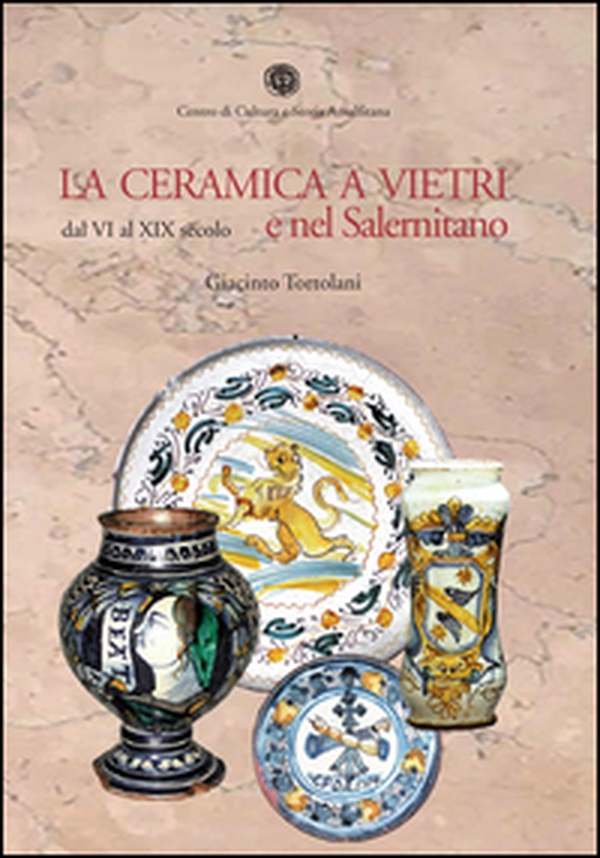 La ceramica a Vietri e nel Salernitano dal VI al XIX secolo - Librerie.coop La ceramica a Vietri e nel Salernitano dal VI al XIX secolo - Librerie.coop