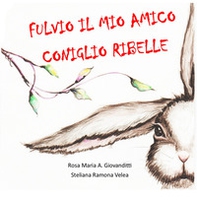 Fulvio, il mio amico coniglio ribelle - Librerie.coop
