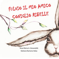 Fulvio il mio amico coniglio ribelle - Librerie.coop