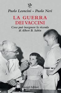 La guerra dei vaccini. Cosa può insegnare la vicenda di Albert B. Sabin - Librerie.coop La guerra dei vaccini. Cosa può insegnare la vicenda di Albert B. Sabin - Librerie.coop