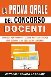 La prova orale del concorso docenti. Strategie per una progettazione didattica efficace (con esempi e slide degli ultimi concorsi) - Librerie.coop