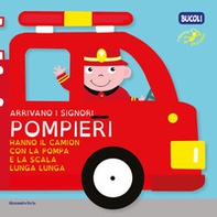 Arrivano i signori pompieri hanno il camion con la pompa e la scala lunga lunga - Librerie.coop