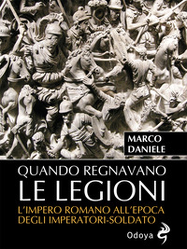 Quando regnavano le legioni. L'impero romano all'epoca degli imperatori-soldato - Librerie.coop Quando regnavano le legioni. L'impero romano all'epoca degli imperatori-soldato - Librerie.coop