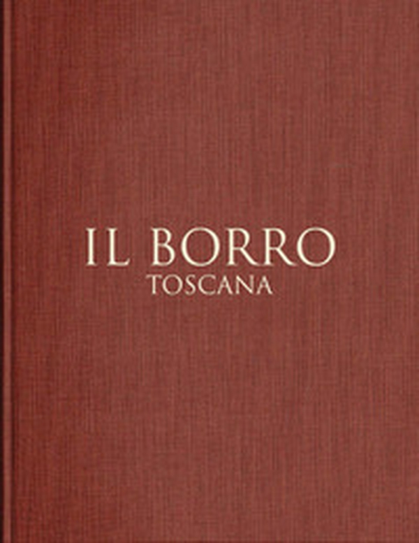 Il Borro Toscana. Ediz. italiana e inglese - Librerie.coop Il Borro Toscana. Ediz. italiana e inglese - Librerie.coop