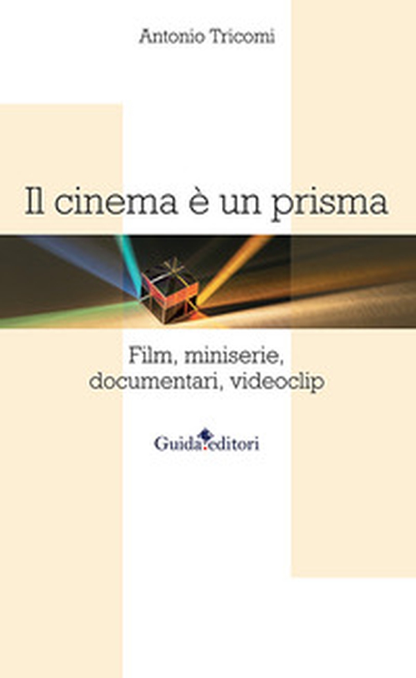 Il cinema è un prisma. Film, miniserie, documentari, videoclip - Librerie.coop Il cinema è un prisma. Film, miniserie, documentari, videoclip - Librerie.coop