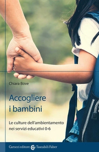 Accogliere i bambini. Le culture dell'ambientamento nei servizi educativi 0-6 - Librerie.coop Accogliere i bambini. Le culture dell'ambientamento nei servizi educativi 0-6 - Librerie.coop