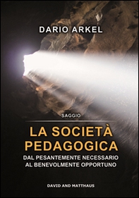 La società pedagogica. Dal pesantemente necessario al benevolmente opportuno - Librerie.coop