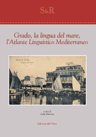 Grado, la lingua del mare, l'atlante linguistico mediterraneo - Librerie.coop